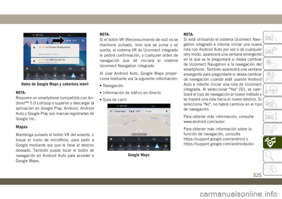 JEEP WRANGLER UNLIMITED 2018 Manual de Empleo y Cuidado (in Spanish) NOTA:
Requiere un smartphone compatible con An-
droidâ„¢ 5.0 Lollipop o superior y descargar la
aplicación en Google Play. Android, Android
Auto y Google Play son marcas registradas de
Google Inc.
Ma JEEP WRANGLER UNLIMITED 2018 Manual de Empleo y Cuidado (in Spanish) NOTA:
Requiere un smartphone compatible con An-
droidâ„¢ 5.0 Lollipop o superior y descargar la
aplicación en Google Play. Android, Android
Auto y Google Play son marcas registradas de
Google Inc.
Ma