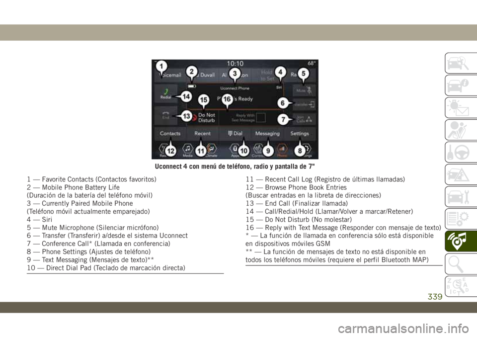 JEEP WRANGLER UNLIMITED 2018 Manual de Empleo y Cuidado (in Spanish) Uconnect 4 con menú de teléfono, radio y pantalla de 7"
1 — Favorite Contacts (Contactos favoritos)
2 — Mobile Phone Battery Life
(Duración de la batería del teléfono móvil)
3 — Curren JEEP WRANGLER UNLIMITED 2018 Manual de Empleo y Cuidado (in Spanish) Uconnect 4 con menú de teléfono, radio y pantalla de 7"
1 — Favorite Contacts (Contactos favoritos)
2 — Mobile Phone Battery Life
(Duración de la batería del teléfono móvil)
3 — Curren
