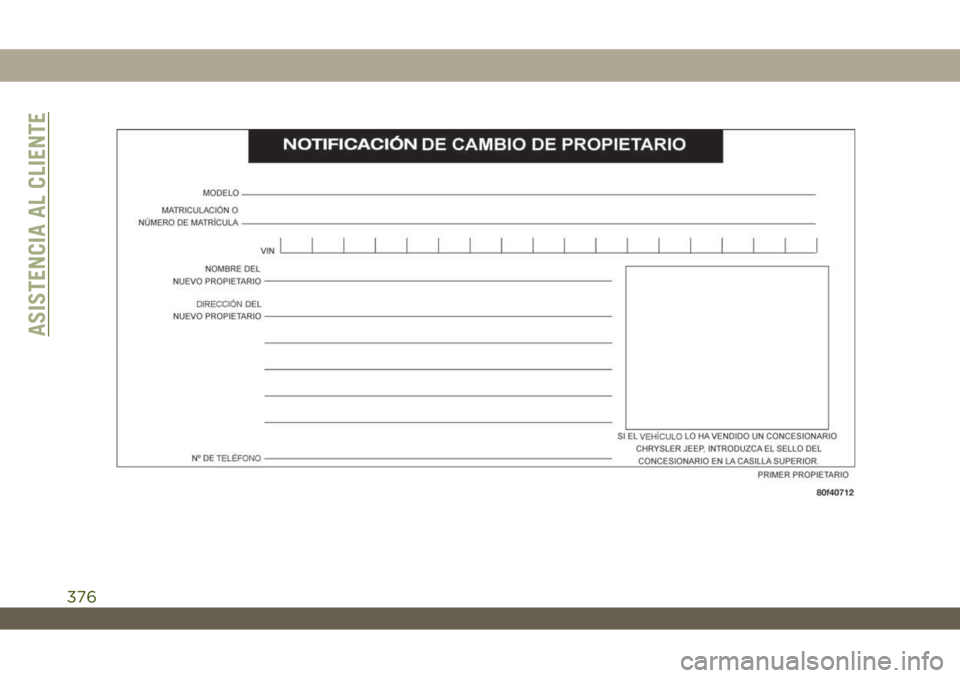JEEP WRANGLER UNLIMITED 2019 Manual de Empleo y Cuidado (in Spanish) ASISTENCIA AL CLIENTE
376 JEEP WRANGLER UNLIMITED 2019 Manual de Empleo y Cuidado (in Spanish) ASISTENCIA AL CLIENTE
376