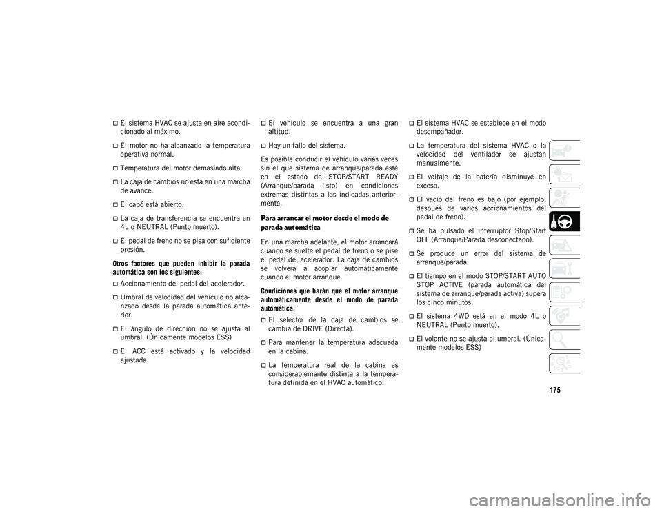 JEEP WRANGLER UNLIMITED 2020 Manual de Empleo y Cuidado (in Spanish) 175
El sistema HVAC se ajusta en aire acondi-
cionado al máximo.
El motor no ha alcanzado la temperatura
operativa normal.
Temperatura del motor demasiado alta.
La caja de cambios n JEEP WRANGLER UNLIMITED 2020 Manual de Empleo y Cuidado (in Spanish) 175
El sistema HVAC se ajusta en aire acondi-
cionado al máximo.
El motor no ha alcanzado la temperatura
operativa normal.
Temperatura del motor demasiado alta.
La caja de cambios n