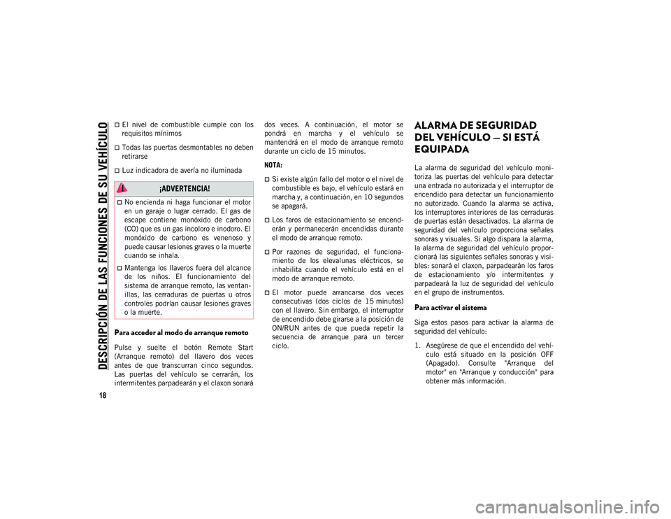 JEEP WRANGLER UNLIMITED 2020  Manual de Empleo y Cuidado (in Spanish) DESCRIPCIÓN DE LAS FUNCIONES DE SU VEHÍCULO
18
El  nivel  de  combustible  cumple  con  los
requisitos mínimos
Todas las puertas desmontables no deben
retirarse
Luz indicadora de avería n