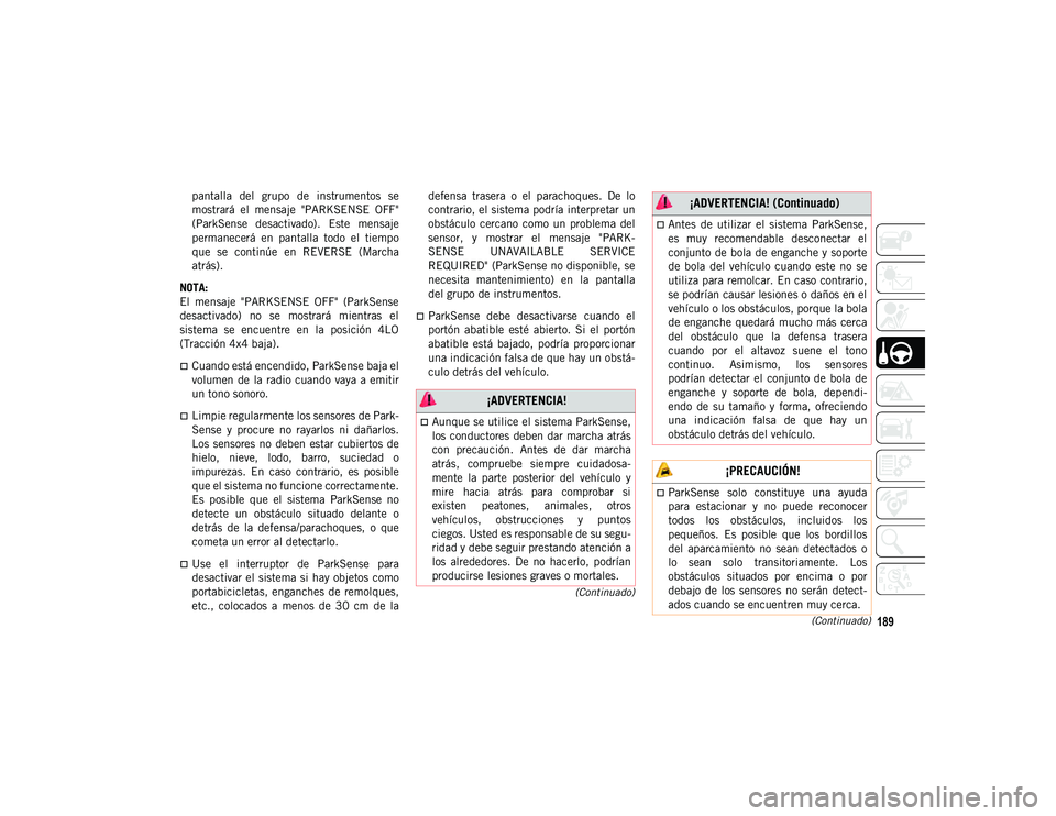 JEEP WRANGLER UNLIMITED 2020  Manual de Empleo y Cuidado (in Spanish) 189(Continuado)
(Continuado)
pantalla  del  grupo  de  instrumentos  se
mostrará  el  mensaje  "PARKSENSE  OFF"
(ParkSense  desactivado).  Este  mensaje
permanecerá  en  pantalla  todo  el  