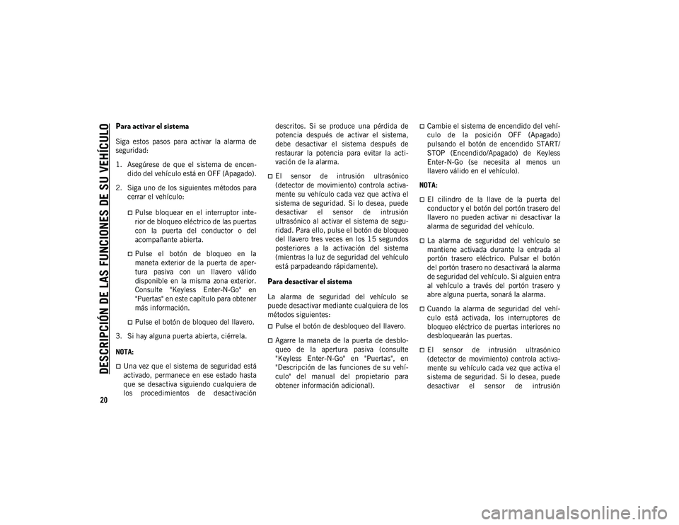 JEEP WRANGLER UNLIMITED 2021 Manual de Empleo y Cuidado (in Spanish) DESCRIPCIÓN DE LAS FUNCIONES DE SU VEHÍCULO
20
Para activar el sistema
Siga estos pasos para activar la alarma de
seguridad:
1. Asegúrese de que el sistema de encen-
dido del vehículo JEEP WRANGLER UNLIMITED 2021 Manual de Empleo y Cuidado (in Spanish) DESCRIPCIÓN DE LAS FUNCIONES DE SU VEHÍCULO
20
Para activar el sistema
Siga estos pasos para activar la alarma de
seguridad:
1. Asegúrese de que el sistema de encen-
dido del vehículo