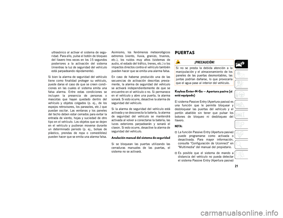 JEEP WRANGLER UNLIMITED 2020 Manual de Empleo y Cuidado (in Spanish) 21
ultrasónico al activar el sistema de segu-
ridad. Para ello, pulse el botón de bloqueo
del llavero tres veces en los 15 segundos
posteriores a la activación del sistema
(mientras JEEP WRANGLER UNLIMITED 2020 Manual de Empleo y Cuidado (in Spanish) 21
ultrasónico al activar el sistema de segu-
ridad. Para ello, pulse el botón de bloqueo
del llavero tres veces en los 15 segundos
posteriores a la activación del sistema
(mientras