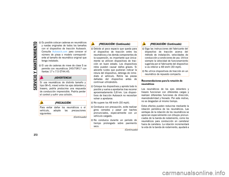 JEEP WRANGLER UNLIMITED 2020  Manual de Empleo y Cuidado (in Spanish) SERVICIO Y MANTENIMIENTO
272
(Continuado)
(Continuado)
Es posible colocar cadenas en neumáticos
y  ruedas  originales  de  todos  los  tamaños
con  el  dispositivo  de  tracción  Autosock.
Consu