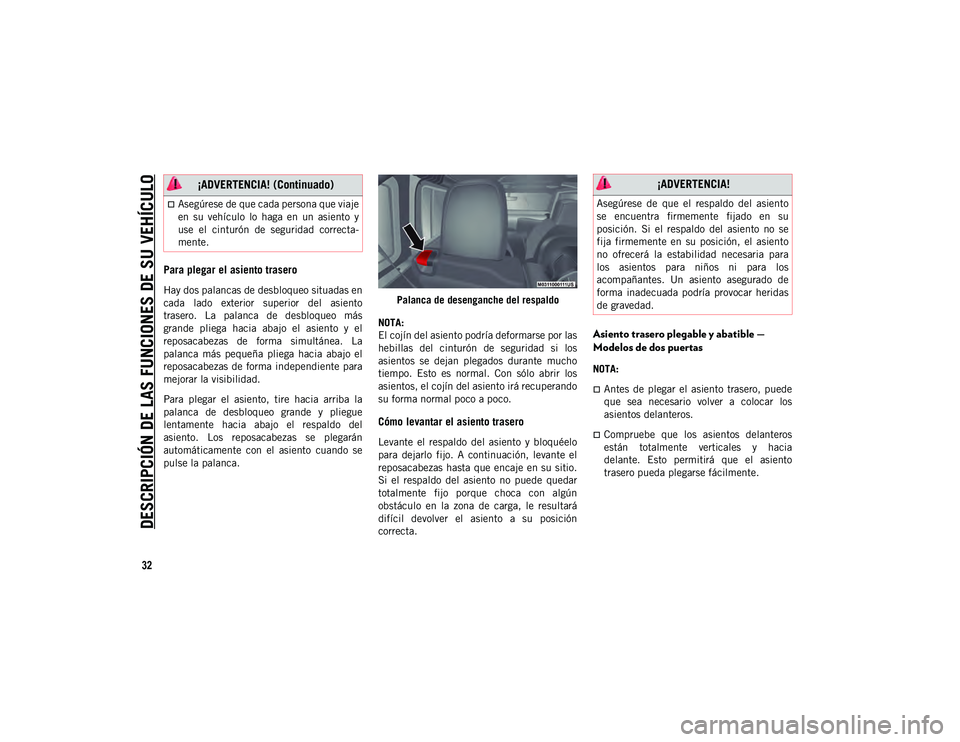 JEEP WRANGLER UNLIMITED 2020 Manual de Empleo y Cuidado (in Spanish) DESCRIPCIÓN DE LAS FUNCIONES DE SU VEHÍCULO
32
Para plegar el asiento trasero
Hay dos palancas de desbloqueo situadas en
cada lado exterior superior del asiento
trasero. La palanca de desbl JEEP WRANGLER UNLIMITED 2020 Manual de Empleo y Cuidado (in Spanish) DESCRIPCIÓN DE LAS FUNCIONES DE SU VEHÍCULO
32
Para plegar el asiento trasero
Hay dos palancas de desbloqueo situadas en
cada lado exterior superior del asiento
trasero. La palanca de desbl