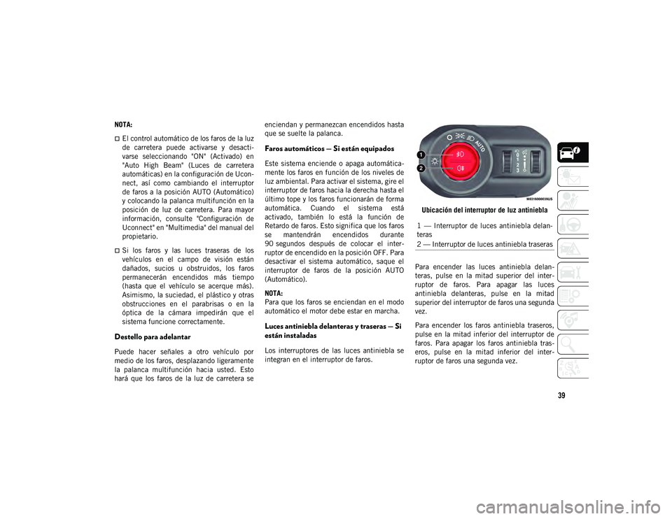 JEEP WRANGLER UNLIMITED 2021 Manual de Empleo y Cuidado (in Spanish) 39
NOTA:
El control automático de los faros de la luz
de carretera puede activarse y desacti-
varse seleccionando "ON" (Activado) en
"Auto High Beam" (Luces de carret JEEP WRANGLER UNLIMITED 2021 Manual de Empleo y Cuidado (in Spanish) 39
NOTA:
El control automático de los faros de la luz
de carretera puede activarse y desacti-
varse seleccionando "ON" (Activado) en
"Auto High Beam" (Luces de carret