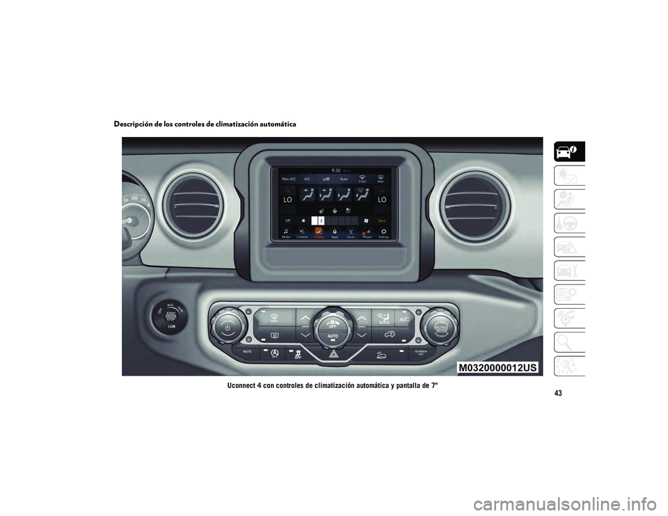 JEEP WRANGLER UNLIMITED 2021 Manual de Empleo y Cuidado (in Spanish) 43
Descripción de los controles de climatización automática
Uconnect 4 con controles de climatización automática y pantalla de 7"
2020_JEEP_JL_WRANGLER_UG_LHD_ES.book Page 43 JEEP WRANGLER UNLIMITED 2021 Manual de Empleo y Cuidado (in Spanish) 43
Descripción de los controles de climatización automática
Uconnect 4 con controles de climatización automática y pantalla de 7"
2020_JEEP_JL_WRANGLER_UG_LHD_ES.book Page 43