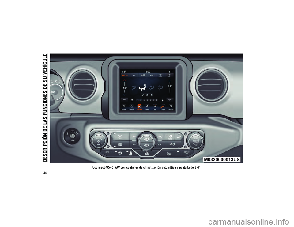 JEEP WRANGLER UNLIMITED 2021 Manual de Empleo y Cuidado (in Spanish) DESCRIPCIÓN DE LAS FUNCIONES DE SU VEHÍCULO
44
Uconnect 4C/4C NAV con controles de climatización automática y pantalla de 8,4"
2020_JEEP_JL_WRANGLER_UG_LHD_ES.book Page 44 JEEP WRANGLER UNLIMITED 2021 Manual de Empleo y Cuidado (in Spanish) DESCRIPCIÓN DE LAS FUNCIONES DE SU VEHÍCULO
44
Uconnect 4C/4C NAV con controles de climatización automática y pantalla de 8,4"
2020_JEEP_JL_WRANGLER_UG_LHD_ES.book Page 44