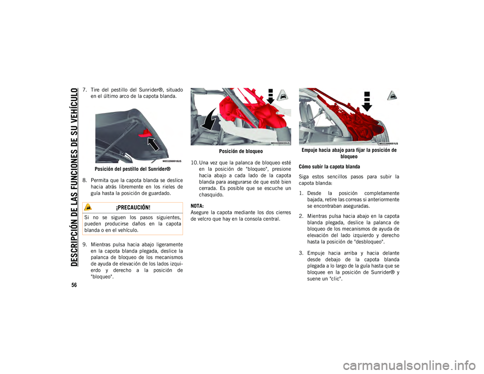 JEEP WRANGLER UNLIMITED 2020 Manual de Empleo y Cuidado (in Spanish) DESCRIPCIÓN DE LAS FUNCIONES DE SU VEHÍCULO
56
7. Tire del pestillo del Sunrider®, situadoen el último arco de la capota blanda.
Posición del pestillo del Sunrider®
8. Permita que la capota JEEP WRANGLER UNLIMITED 2020 Manual de Empleo y Cuidado (in Spanish) DESCRIPCIÓN DE LAS FUNCIONES DE SU VEHÍCULO
56
7. Tire del pestillo del Sunrider®, situadoen el último arco de la capota blanda.
Posición del pestillo del Sunrider®
8. Permita que la capota