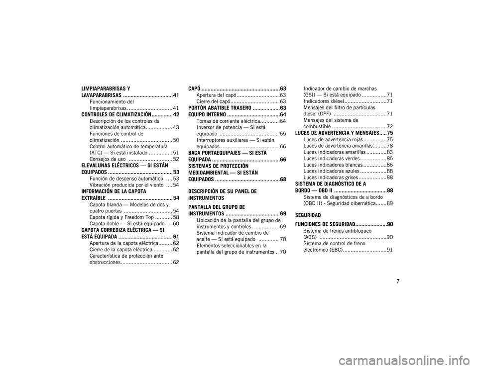 JEEP WRANGLER UNLIMITED 2020  Manual de Empleo y Cuidado (in Spanish) 7
LIMPIAPARABRISAS Y 
LAVAPARABRISAS ................................. 41
Funcionamiento del 
limpiaparabrisas ............................. 41
CONTROLES DE CLIMATIZACIÓN .............. 42
Descripci�