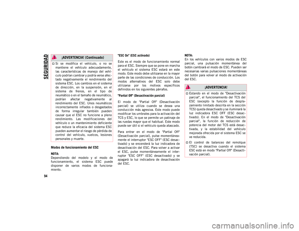 JEEP WRANGLER UNLIMITED 2020  Manual de Empleo y Cuidado (in Spanish) SEGURIDAD
94
Modos de funcionamiento del ESC
NOTA:
Dependiendo  del  modelo  y  el  modo  de
funcionamiento,  el  sistema  ESC  puede
disponer  de  varios  modos  de  funciona-
miento. "ESC On"