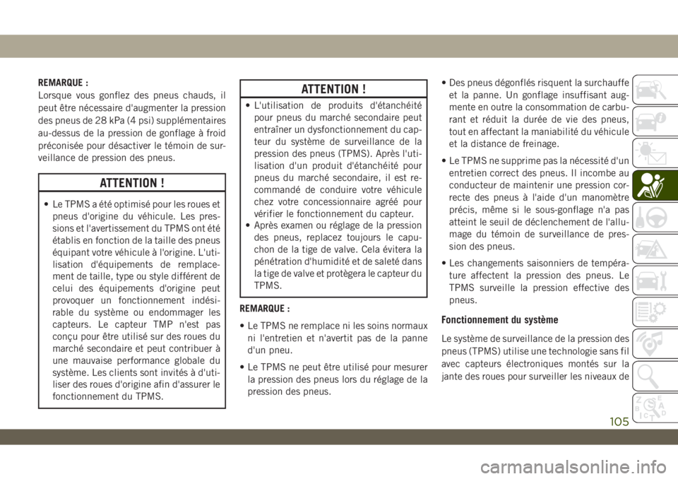 JEEP WRANGLER UNLIMITED 2019 Notice dentretien (in French) REMARQUE :
Lorsque vous gonflez des pneus chauds, il
peut être nécessaire d'augmenter la pression
des pneus de 28 kPa (4 psi) supplémentaires
au-dessus de la pression de gonflage à froid
préc JEEP WRANGLER UNLIMITED 2019 Notice dentretien (in French) REMARQUE :
Lorsque vous gonflez des pneus chauds, il
peut être nécessaire d'augmenter la pression
des pneus de 28 kPa (4 psi) supplémentaires
au-dessus de la pression de gonflage à froid
préc
