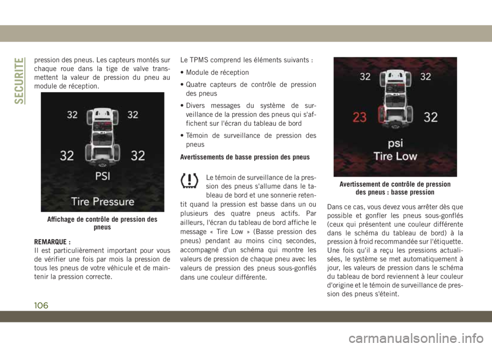 JEEP WRANGLER UNLIMITED 2019 Notice dentretien (in French) pression des pneus. Les capteurs montés sur
chaque roue dans la tige de valve trans-
mettent la valeur de pression du pneu au
module de réception.
REMARQUE :
Il est particulièrement important pour JEEP WRANGLER UNLIMITED 2019 Notice dentretien (in French) pression des pneus. Les capteurs montés sur
chaque roue dans la tige de valve trans-
mettent la valeur de pression du pneu au
module de réception.
REMARQUE :
Il est particulièrement important pour