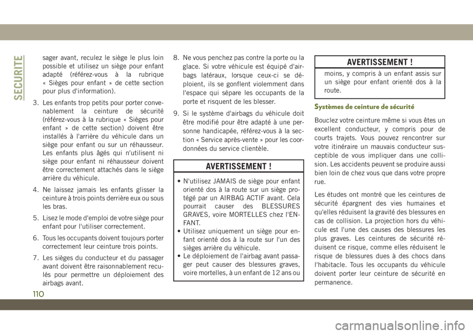 JEEP WRANGLER UNLIMITED 2019 Notice dentretien (in French) sager avant, reculez le siège le plus loin
possible et utilisez un siège pour enfant
adapté (référez-vous à la rubrique
« Sièges pour enfant » de cette section
pour plus d'information).
3 JEEP WRANGLER UNLIMITED 2019 Notice dentretien (in French) sager avant, reculez le siège le plus loin
possible et utilisez un siège pour enfant
adapté (référez-vous à la rubrique
« Sièges pour enfant » de cette section
pour plus d'information).
3