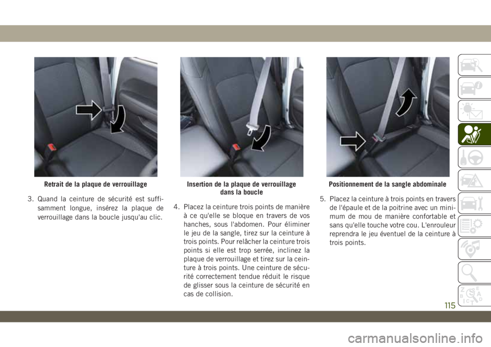 JEEP WRANGLER UNLIMITED 2019 Notice dentretien (in French) 3. Quand la ceinture de sécurité est suffi-
samment longue, insérez la plaque de
verrouillage dans la boucle jusqu'au clic.4. Placez la ceinture trois points de manière
à ce qu'elle se bl JEEP WRANGLER UNLIMITED 2019 Notice dentretien (in French) 3. Quand la ceinture de sécurité est suffi-
samment longue, insérez la plaque de
verrouillage dans la boucle jusqu'au clic.4. Placez la ceinture trois points de manière
à ce qu'elle se bl