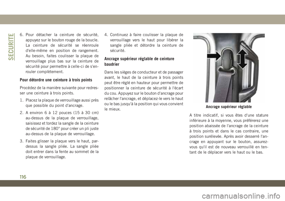 JEEP WRANGLER UNLIMITED 2019 Notice dentretien (in French) 6. Pour détacher la ceinture de sécurité,
appuyez sur le bouton rouge de la boucle.
La ceinture de sécurité se réenroule
d'elle-même en position de rangement.
Au besoin, faites coulisser la JEEP WRANGLER UNLIMITED 2019 Notice dentretien (in French) 6. Pour détacher la ceinture de sécurité,
appuyez sur le bouton rouge de la boucle.
La ceinture de sécurité se réenroule
d'elle-même en position de rangement.
Au besoin, faites coulisser la