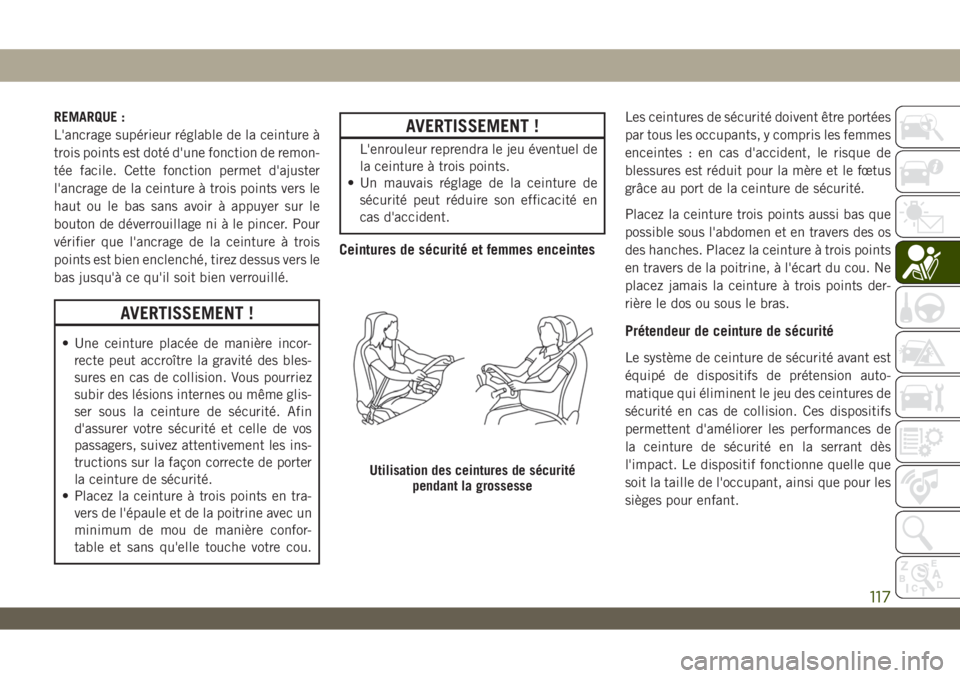 JEEP WRANGLER UNLIMITED 2019 Notice dentretien (in French) REMARQUE :
L'ancrage supérieur réglable de la ceinture à
trois points est doté d'une fonction de remon-
tée facile. Cette fonction permet d'ajuster
l'ancrage de la ceinture à tro JEEP WRANGLER UNLIMITED 2019 Notice dentretien (in French) REMARQUE :
L'ancrage supérieur réglable de la ceinture à
trois points est doté d'une fonction de remon-
tée facile. Cette fonction permet d'ajuster
l'ancrage de la ceinture à tro