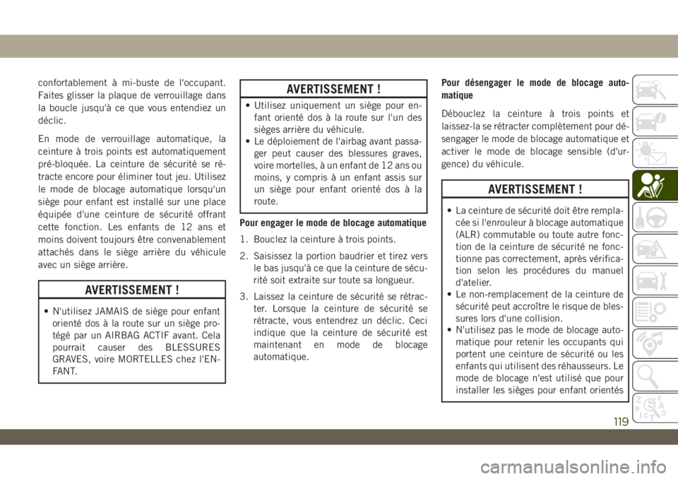 JEEP WRANGLER UNLIMITED 2019 Notice dentretien (in French) confortablement à mi-buste de l'occupant.
Faites glisser la plaque de verrouillage dans
la boucle jusqu'Ã ce que vous entendiez un
déclic.
En mode de verrouillage automatique, la
ceinture à JEEP WRANGLER UNLIMITED 2019 Notice dentretien (in French) confortablement à mi-buste de l'occupant.
Faites glisser la plaque de verrouillage dans
la boucle jusqu'Ã ce que vous entendiez un
déclic.
En mode de verrouillage automatique, la
ceinture Ã