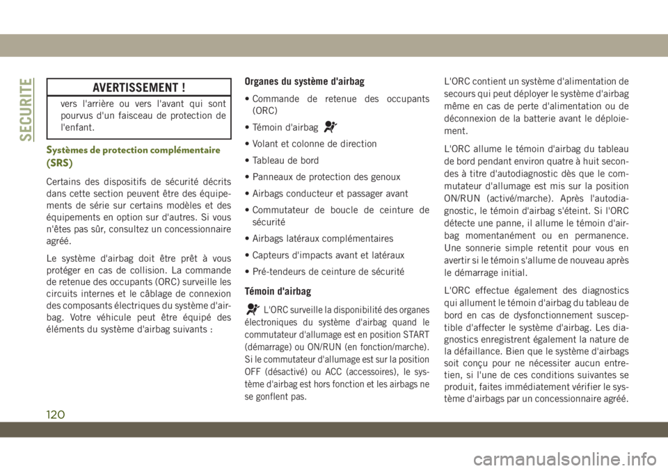 JEEP WRANGLER UNLIMITED 2019 Notice dentretien (in French) AVERTISSEMENT !
vers l'arrière ou vers l'avant qui sont
pourvus d'un faisceau de protection de
l'enfant.
Systèmes de protection complémentaire
(SRS)
Certains des dispositifs de séc JEEP WRANGLER UNLIMITED 2019 Notice dentretien (in French) AVERTISSEMENT !
vers l'arrière ou vers l'avant qui sont
pourvus d'un faisceau de protection de
l'enfant.
Systèmes de protection complémentaire
(SRS)
Certains des dispositifs de séc