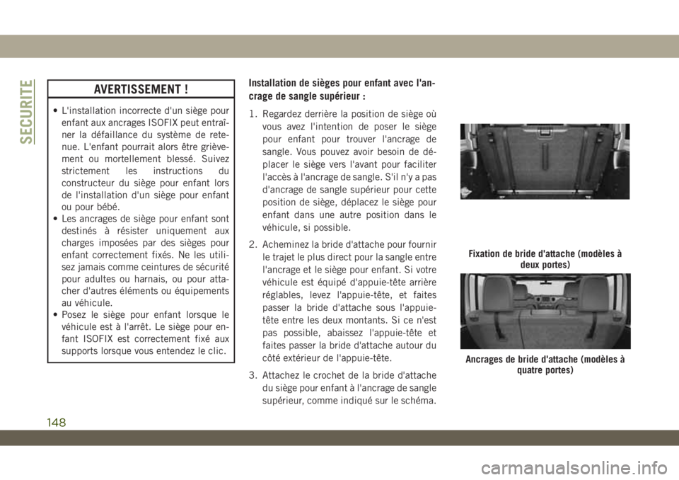 JEEP WRANGLER UNLIMITED 2019 Notice dentretien (in French) AVERTISSEMENT !
• L'installation incorrecte d'un siège pour
enfant aux ancrages ISOFIX peut entraî-
ner la défaillance du système de rete-
nue. L'enfant pourrait alors être griève- JEEP WRANGLER UNLIMITED 2019 Notice dentretien (in French) AVERTISSEMENT !
• L'installation incorrecte d'un siège pour
enfant aux ancrages ISOFIX peut entraî-
ner la défaillance du système de rete-
nue. L'enfant pourrait alors être griève-