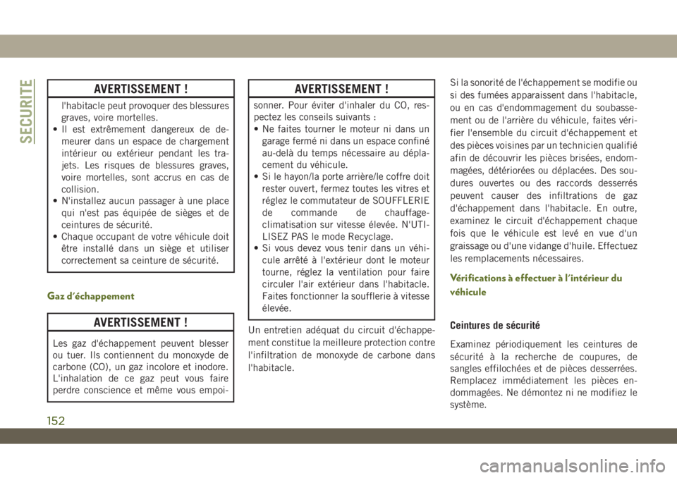 JEEP WRANGLER UNLIMITED 2019 Notice dentretien (in French) AVERTISSEMENT !
l'habitacle peut provoquer des blessures
graves, voire mortelles.
• Il est extrêmement dangereux de de-
meurer dans un espace de chargement
intérieur ou extérieur pendant les JEEP WRANGLER UNLIMITED 2019 Notice dentretien (in French) AVERTISSEMENT !
l'habitacle peut provoquer des blessures
graves, voire mortelles.
• Il est extrêmement dangereux de de-
meurer dans un espace de chargement
intérieur ou extérieur pendant les