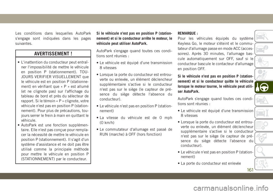 JEEP WRANGLER UNLIMITED 2019 Notice dentretien (in French) Les conditions dans lesquelles AutoPark
s'engage sont indiquées dans les pages
suivantes.
AVERTISSEMENT !
• L'inattention du conducteur peut entraî-
ner l'impossibilité de mettre le v JEEP WRANGLER UNLIMITED 2019 Notice dentretien (in French) Les conditions dans lesquelles AutoPark
s'engage sont indiquées dans les pages
suivantes.
AVERTISSEMENT !
• L'inattention du conducteur peut entraî-
ner l'impossibilité de mettre le v