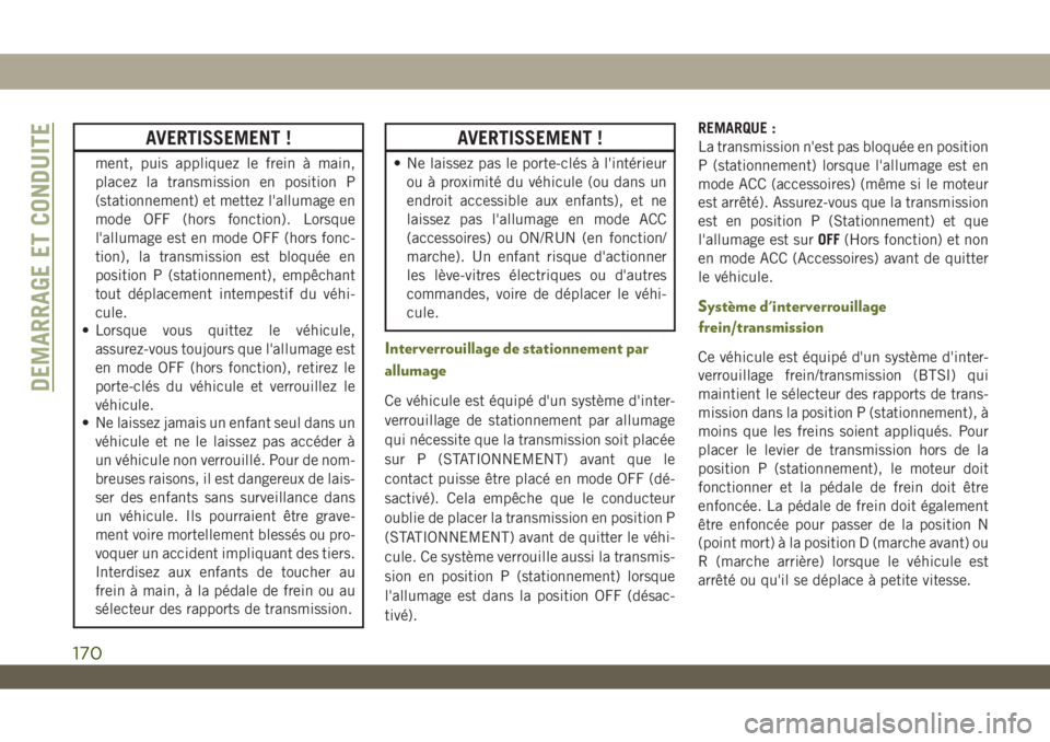 JEEP WRANGLER UNLIMITED 2019 Notice dentretien (in French) AVERTISSEMENT !
ment, puis appliquez le frein à main,
placez la transmission en position P
(stationnement) et mettez l'allumage en
mode OFF (hors fonction). Lorsque
l'allumage est en mode OFF JEEP WRANGLER UNLIMITED 2019 Notice dentretien (in French) AVERTISSEMENT !
ment, puis appliquez le frein à main,
placez la transmission en position P
(stationnement) et mettez l'allumage en
mode OFF (hors fonction). Lorsque
l'allumage est en mode OFF