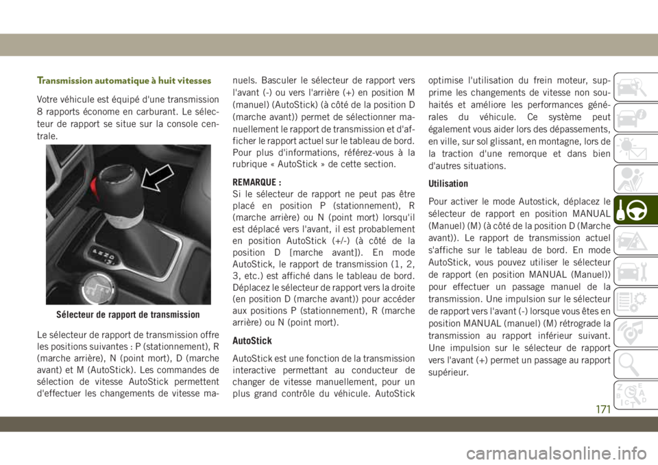 JEEP WRANGLER UNLIMITED 2019 Notice dentretien (in French) Transmission automatique à huit vitesses
Votre véhicule est équipé d'une transmission
8 rapports économe en carburant. Le sélec-
teur de rapport se situe sur la console cen-
trale.
Le sélec JEEP WRANGLER UNLIMITED 2019 Notice dentretien (in French) Transmission automatique à huit vitesses
Votre véhicule est équipé d'une transmission
8 rapports économe en carburant. Le sélec-
teur de rapport se situe sur la console cen-
trale.
Le sélec