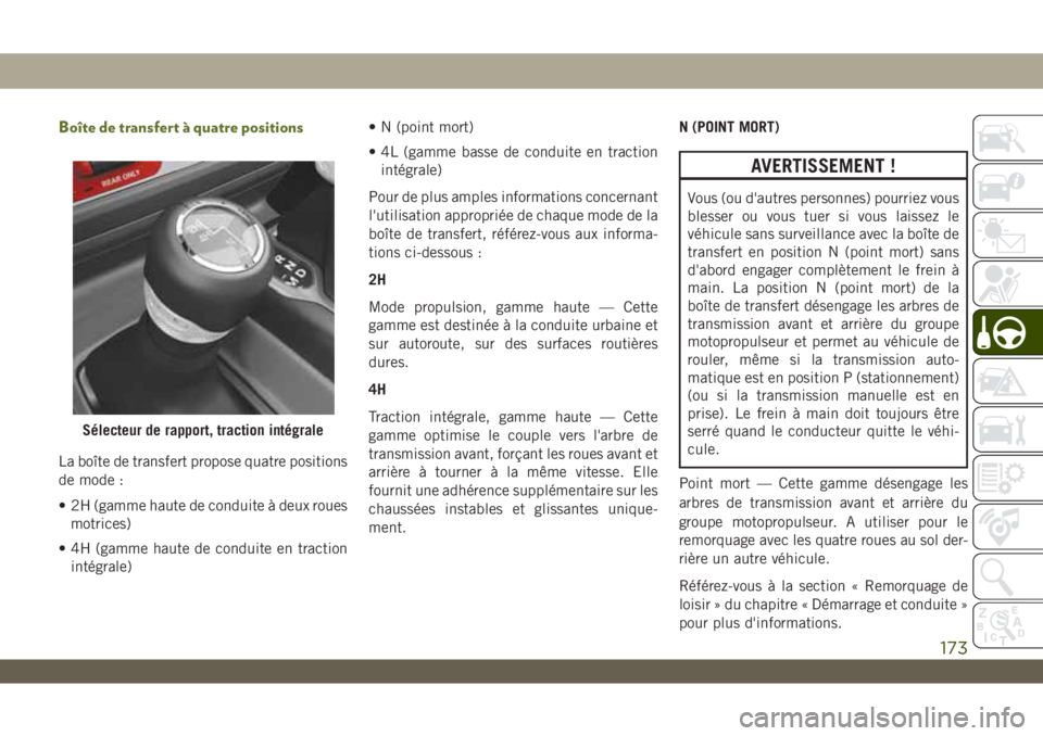 JEEP WRANGLER UNLIMITED 2019 Notice dentretien (in French) Boîte de transfert à quatre positions
La boîte de transfert propose quatre positions
de mode :
• 2H (gamme haute de conduite à deux roues
motrices)
• 4H (gamme haute de conduite en traction
in JEEP WRANGLER UNLIMITED 2019 Notice dentretien (in French) Boîte de transfert à quatre positions
La boîte de transfert propose quatre positions
de mode :
• 2H (gamme haute de conduite à deux roues
motrices)
• 4H (gamme haute de conduite en traction
in