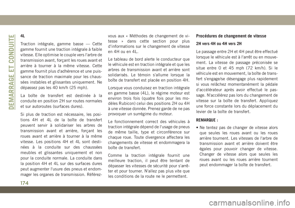 JEEP WRANGLER UNLIMITED 2019 Notice dentretien (in French) 4L
Traction intégrale, gamme basse — Cette
gamme fournit une traction intégrale à faible
vitesse. Elle optimise le couple vers l'arbre de
transmission avant, forçant les roues avant et
arrià JEEP WRANGLER UNLIMITED 2019 Notice dentretien (in French) 4L
Traction intégrale, gamme basse — Cette
gamme fournit une traction intégrale à faible
vitesse. Elle optimise le couple vers l'arbre de
transmission avant, forçant les roues avant et
arriÃ