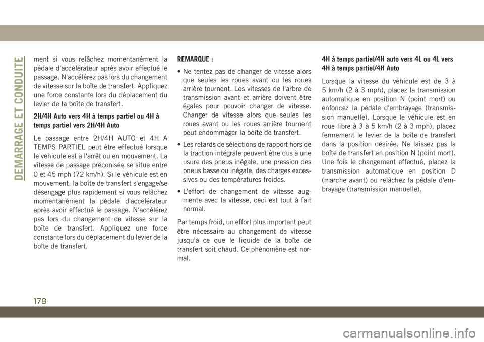 JEEP WRANGLER UNLIMITED 2019 Notice dentretien (in French) ment si vous relâchez momentanément la
pédale d'accélérateur après avoir effectué le
passage. N'accélérez pas lors du changement
de vitesse sur la boîte de transfert. Appliquez
une f JEEP WRANGLER UNLIMITED 2019 Notice dentretien (in French) ment si vous relâchez momentanément la
pédale d'accélérateur après avoir effectué le
passage. N'accélérez pas lors du changement
de vitesse sur la boîte de transfert. Appliquez
une f