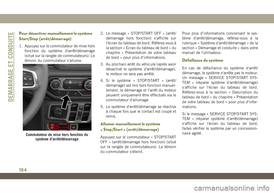 JEEP WRANGLER UNLIMITED 2019 Notice dentretien (in French) Pour désactiver manuellement le système
Start/Stop (arrêt/démarrage)
1. Appuyez sur le commutateur de mise hors
fonction du système d'arrêt/démarrage
(situé sur la rangée de commutateurs) JEEP WRANGLER UNLIMITED 2019 Notice dentretien (in French) Pour désactiver manuellement le système
Start/Stop (arrêt/démarrage)
1. Appuyez sur le commutateur de mise hors
fonction du système d'arrêt/démarrage
(situé sur la rangée de commutateurs)