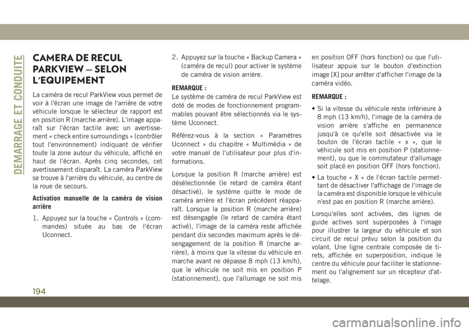 JEEP WRANGLER UNLIMITED 2019  Notice dentretien (in French) CAMERA DE RECUL
PARKVIEW — SELON
L'EQUIPEMENT
La caméra de recul ParkView vous permet de
voir à l'écran une image de l'arrière de votre
véhicule lorsque le sélecteur de rapport est
