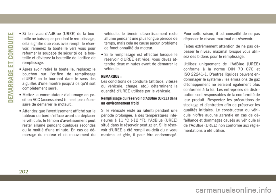 JEEP WRANGLER UNLIMITED 2019 Notice dentretien (in French) • Si le niveau d'AdBlue (UREE) de la bou-
teille ne baisse pas pendant le remplissage,
cela signifie que vous avez rempli le réser-
voir, ramenez la bouteille vers vous pour
refermer la soupape JEEP WRANGLER UNLIMITED 2019 Notice dentretien (in French) • Si le niveau d'AdBlue (UREE) de la bou-
teille ne baisse pas pendant le remplissage,
cela signifie que vous avez rempli le réser-
voir, ramenez la bouteille vers vous pour
refermer la soupape