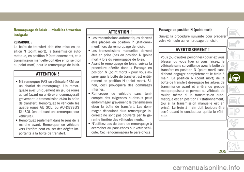 JEEP WRANGLER UNLIMITED 2019 Notice dentretien (in French) Remorquage de loisir — Modèles à traction
intégrale
REMARQUE :
La boîte de transfert doit être mise en po-
sition N (point mort), la transmission auto-
matique, en position P (stationnement), e JEEP WRANGLER UNLIMITED 2019 Notice dentretien (in French) Remorquage de loisir — Modèles à traction
intégrale
REMARQUE :
La boîte de transfert doit être mise en po-
sition N (point mort), la transmission auto-
matique, en position P (stationnement), e