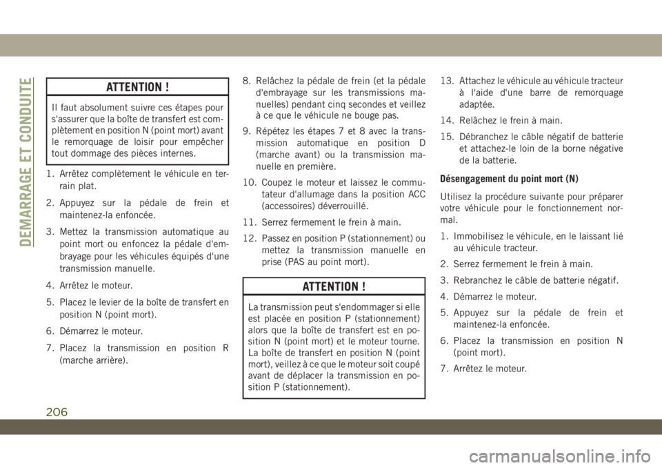 JEEP WRANGLER UNLIMITED 2019 Notice dentretien (in French) ATTENTION !
Il faut absolument suivre ces étapes pour
s'assurer que la boîte de transfert est com-
plètement en position N (point mort) avant
le remorquage de loisir pour empêcher
tout dommage JEEP WRANGLER UNLIMITED 2019 Notice dentretien (in French) ATTENTION !
Il faut absolument suivre ces étapes pour
s'assurer que la boîte de transfert est com-
plètement en position N (point mort) avant
le remorquage de loisir pour empêcher
tout dommage