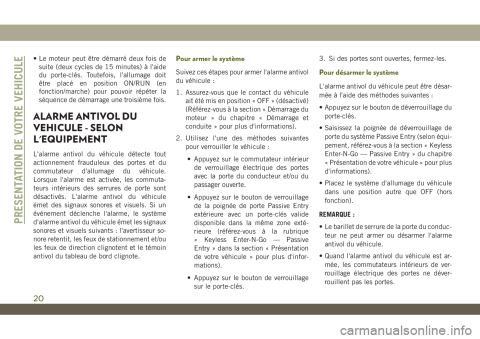 JEEP WRANGLER UNLIMITED 2019 Notice dentretien (in French) • Le moteur peut être démarré deux fois de
suite (deux cycles de 15 minutes) à l'aide
du porte-clés. Toutefois, l'allumage doit
être placé en position ON/RUN (en
fonction/marche) pour JEEP WRANGLER UNLIMITED 2019 Notice dentretien (in French) • Le moteur peut être démarré deux fois de
suite (deux cycles de 15 minutes) à l'aide
du porte-clés. Toutefois, l'allumage doit
être placé en position ON/RUN (en
fonction/marche) pour