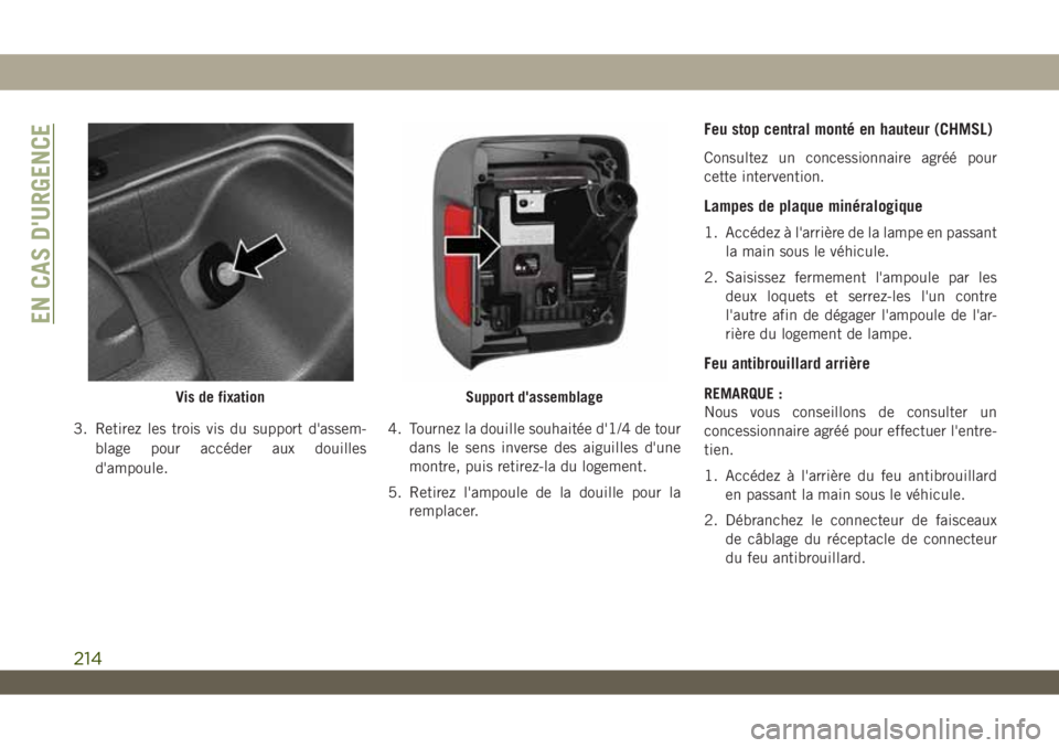 JEEP WRANGLER UNLIMITED 2019 Notice dentretien (in French) 3. Retirez les trois vis du support d'assem-
blage pour accéder aux douilles
d'ampoule.4. Tournez la douille souhaitée d'1/4 de tour
dans le sens inverse des aiguilles d'une
montre, JEEP WRANGLER UNLIMITED 2019 Notice dentretien (in French) 3. Retirez les trois vis du support d'assem-
blage pour accéder aux douilles
d'ampoule.4. Tournez la douille souhaitée d'1/4 de tour
dans le sens inverse des aiguilles d'une
montre,