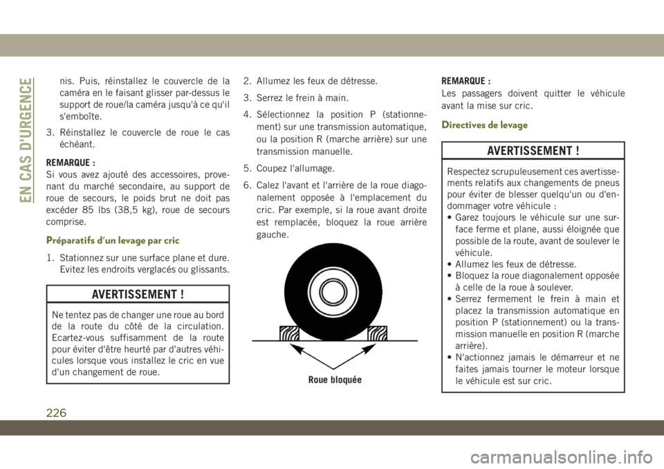 JEEP WRANGLER UNLIMITED 2019 Notice dentretien (in French) nis. Puis, réinstallez le couvercle de la
caméra en le faisant glisser par-dessus le
support de roue/la caméra jusqu'à ce qu'il
s'emboîte.
3. Réinstallez le couvercle de roue le cas
JEEP WRANGLER UNLIMITED 2019 Notice dentretien (in French) nis. Puis, réinstallez le couvercle de la
caméra en le faisant glisser par-dessus le
support de roue/la caméra jusqu'à ce qu'il
s'emboîte.
3. Réinstallez le couvercle de roue le cas
