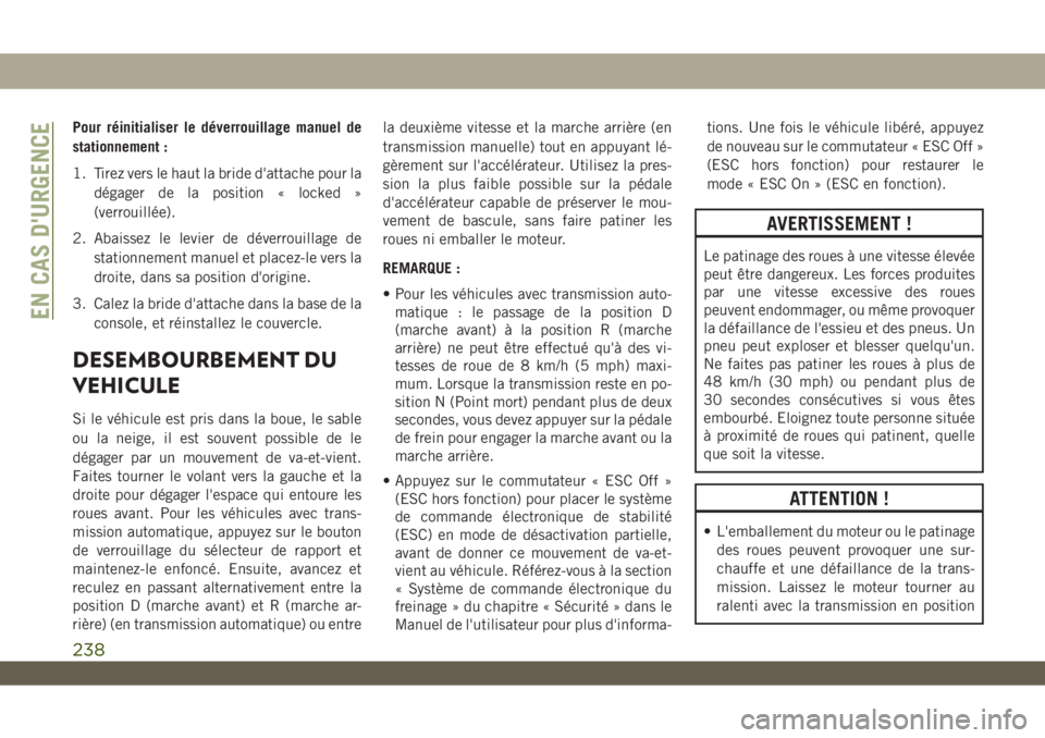 JEEP WRANGLER UNLIMITED 2019 Notice dentretien (in French) Pour réinitialiser le déverrouillage manuel de
stationnement :
1. Tirez vers le haut la bride d'attache pour la
dégager de la position « locked »
(verrouillée).
2. Abaissez le levier de dév JEEP WRANGLER UNLIMITED 2019 Notice dentretien (in French) Pour réinitialiser le déverrouillage manuel de
stationnement :
1. Tirez vers le haut la bride d'attache pour la
dégager de la position « locked »
(verrouillée).
2. Abaissez le levier de dév