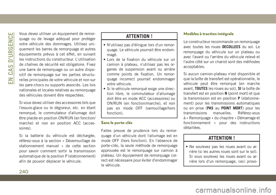 JEEP WRANGLER UNLIMITED 2019 Notice dentretien (in French) Vous devez utiliser un équipement de remor-
quage ou de levage adéquat pour protéger
votre véhicule des dommages. Utilisez uni-
quement les barres de remorquage et autres
équipements prévus à c JEEP WRANGLER UNLIMITED 2019 Notice dentretien (in French) Vous devez utiliser un équipement de remor-
quage ou de levage adéquat pour protéger
votre véhicule des dommages. Utilisez uni-
quement les barres de remorquage et autres
équipements prévus à c
