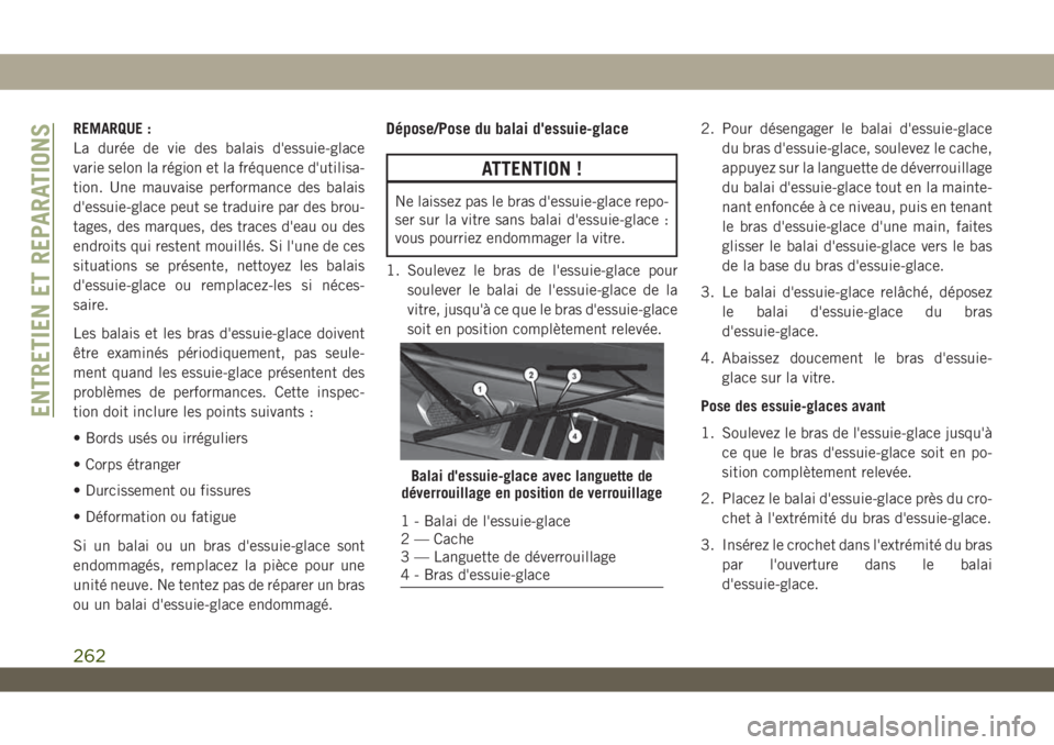 JEEP WRANGLER UNLIMITED 2019 Notice dentretien (in French) REMARQUE :
La durée de vie des balais d'essuie-glace
varie selon la région et la fréquence d'utilisa-
tion. Une mauvaise performance des balais
d'essuie-glace peut se traduire par des b JEEP WRANGLER UNLIMITED 2019 Notice dentretien (in French) REMARQUE :
La durée de vie des balais d'essuie-glace
varie selon la région et la fréquence d'utilisa-
tion. Une mauvaise performance des balais
d'essuie-glace peut se traduire par des b