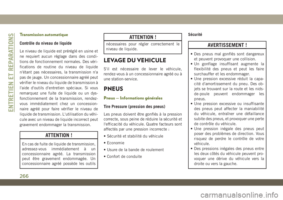JEEP WRANGLER UNLIMITED 2019 Notice dentretien (in French) Transmission automatique
Contrôle du niveau de liquide
Le niveau de liquide est préréglé en usine et
ne requiert aucun réglage dans des condi-
tions de fonctionnement normales. Des véri-
ficatio JEEP WRANGLER UNLIMITED 2019 Notice dentretien (in French) Transmission automatique
Contrôle du niveau de liquide
Le niveau de liquide est préréglé en usine et
ne requiert aucun réglage dans des condi-
tions de fonctionnement normales. Des véri-
ficatio