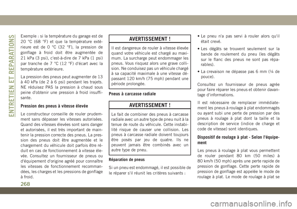 JEEP WRANGLER UNLIMITED 2019 Notice dentretien (in French) Exemple : si la température du garage est de
20 °C (68 °F) et que la température exté-
rieure est de 0 °C (32 °F), la pression de
gonflage à froid doit être augmentée de
21 kPa (3 psi), c JEEP WRANGLER UNLIMITED 2019 Notice dentretien (in French) Exemple : si la température du garage est de
20 °C (68 °F) et que la température exté-
rieure est de 0 °C (32 °F), la pression de
gonflage à froid doit être augmentée de
21 kPa (3 psi), c