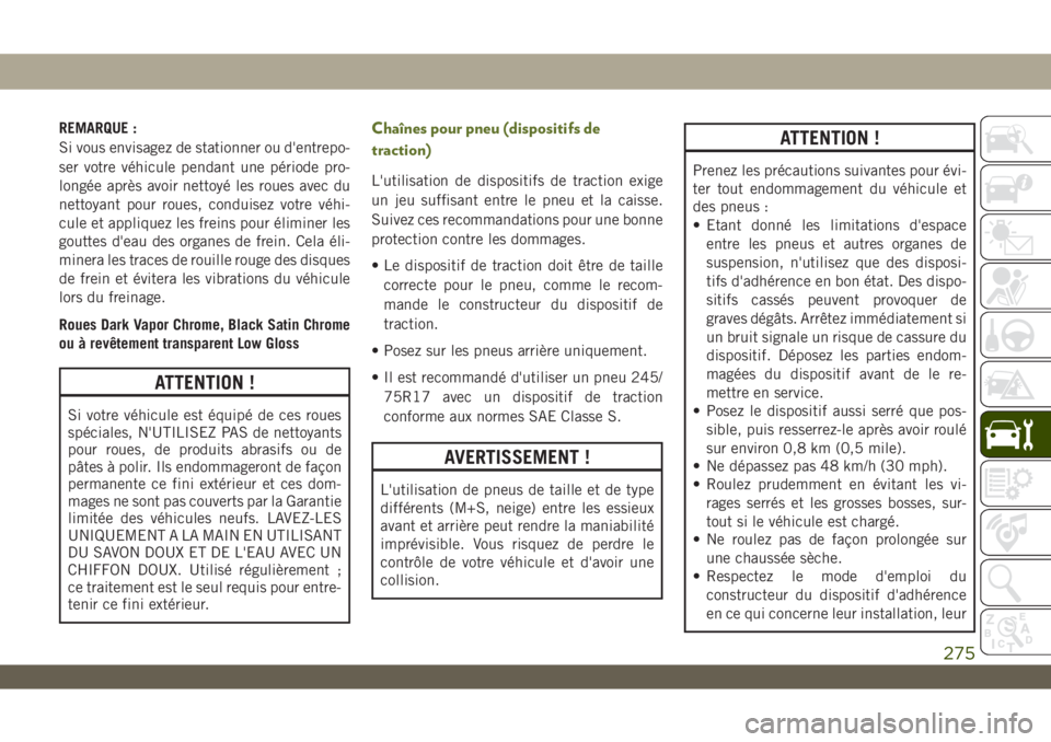JEEP WRANGLER UNLIMITED 2019 Notice dentretien (in French) REMARQUE :
Si vous envisagez de stationner ou d'entrepo-
ser votre véhicule pendant une période pro-
longée après avoir nettoyé les roues avec du
nettoyant pour roues, conduisez votre véhi-
JEEP WRANGLER UNLIMITED 2019 Notice dentretien (in French) REMARQUE :
Si vous envisagez de stationner ou d'entrepo-
ser votre véhicule pendant une période pro-
longée après avoir nettoyé les roues avec du
nettoyant pour roues, conduisez votre véhi-