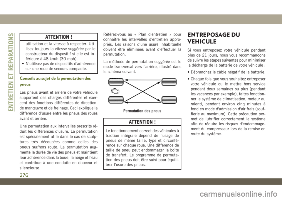 JEEP WRANGLER UNLIMITED 2019  Notice dentretien (in French) ATTENTION !
utilisation et la vitesse à respecter. Uti-
lisez toujours la vitesse suggérée par le
constructeur du dispositif si elle est in-
férieure à 48 km/h (30 mph).
• N'utilisez pas de