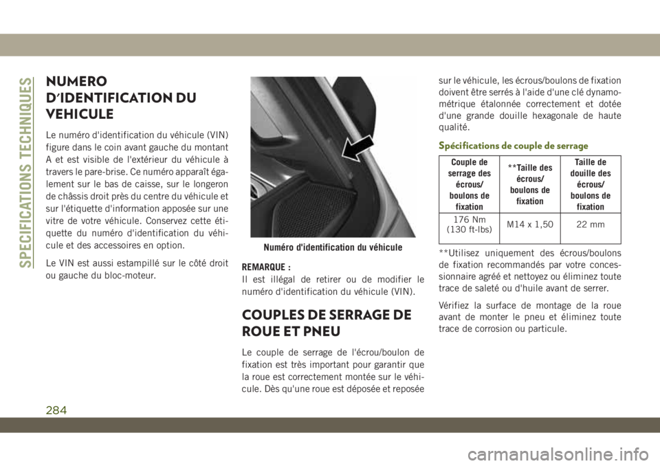 JEEP WRANGLER UNLIMITED 2019 Notice dentretien (in French) NUMERO
D'IDENTIFICATION DU
VEHICULE
Le numéro d'identification du véhicule (VIN)
figure dans le coin avant gauche du montant
A et est visible de l'extérieur du véhicule à
travers le p JEEP WRANGLER UNLIMITED 2019 Notice dentretien (in French) NUMERO
D'IDENTIFICATION DU
VEHICULE
Le numéro d'identification du véhicule (VIN)
figure dans le coin avant gauche du montant
A et est visible de l'extérieur du véhicule à
travers le p