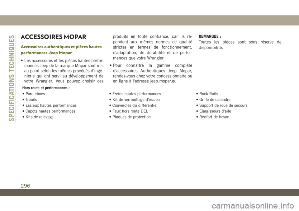 JEEP WRANGLER UNLIMITED 2019 Notice dentretien (in French) ACCESSOIRES MOPAR
Accessoires authentiques et pièces hautes
performances Jeep Mopar
• Les accessoires et les pièces hautes perfor-
mances Jeep de la marque Mopar sont mis
au point selon les mêmes JEEP WRANGLER UNLIMITED 2019 Notice dentretien (in French) ACCESSOIRES MOPAR
Accessoires authentiques et pièces hautes
performances Jeep Mopar
• Les accessoires et les pièces hautes perfor-
mances Jeep de la marque Mopar sont mis
au point selon les mêmes
