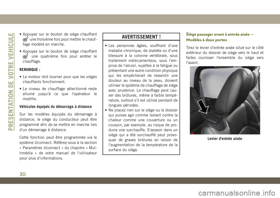 JEEP WRANGLER UNLIMITED 2019 Notice dentretien (in French) • Appuyez sur le bouton de siège chauffant
une troisième fois pour mettre le chauf-
fage modéré en marche.
• Appuyez sur le bouton de siège chauffant
une quatrième fois pour arrêter le
chau JEEP WRANGLER UNLIMITED 2019 Notice dentretien (in French) • Appuyez sur le bouton de siège chauffant
une troisième fois pour mettre le chauf-
fage modéré en marche.
• Appuyez sur le bouton de siège chauffant
une quatrième fois pour arrêter le
chau